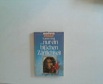 Kathrin Brigl Nur ein bißchen Zärtlichkeit. Roman.