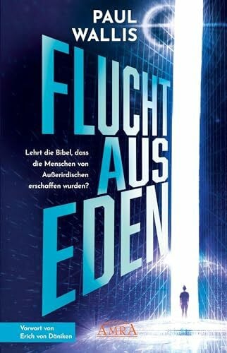 von Däniken, Erich FLUCHT AUS EDEN [Exklusives Vorwort von Erich von Däniken]: Lehrt die Bibel, dass die Menschen von Außerirdischen erschaffen wurden? (Der neue Däniken unserer Zeit!: Von Däniken selbst hoch gelobt)