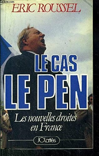 ROUSSEL (ERIC) LE CAS LE PEN - LES NOUVELLES DROITES EN FRANCE.