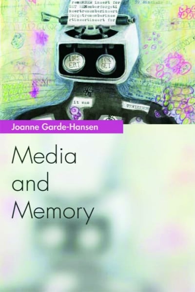 Garde-Hansen, Joanne Media and Memory (Media Topics)