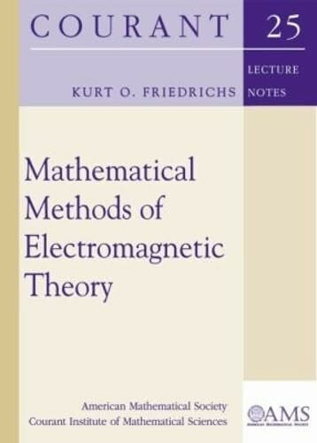 Friedrichs, Kurt O. Mathematical Methods of Electromagnetic Theory (Courant Lecture Notes in Mathematics, Band 25)