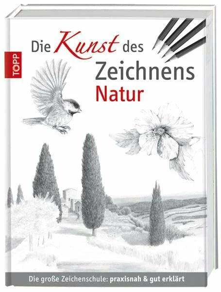 Foster, Walter Die Kunst des Zeichnens - Natur: Die große Zeichenschule: praxisnah & gut erklärt