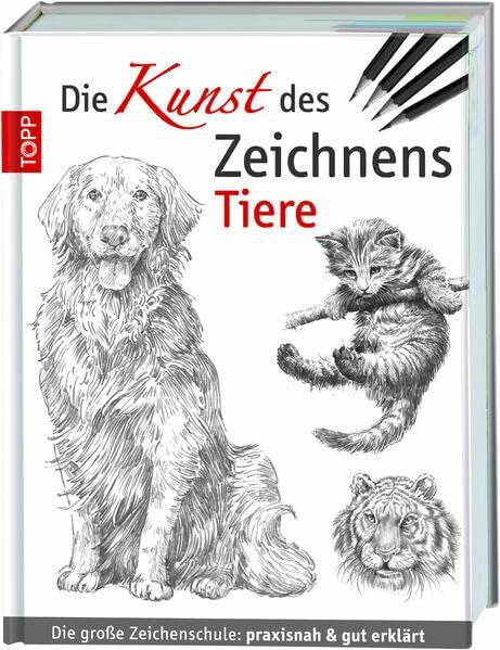 Foster, Walter Die Kunst des Zeichnens - Tiere: Die große Zeichenschule: praxisnah & gut erklärt