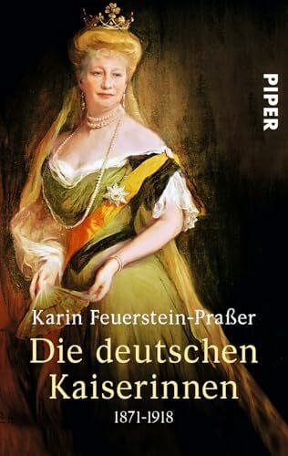 Feuerstein-Praßer, Karin Die deutschen Kaiserinnen: 1871-1918