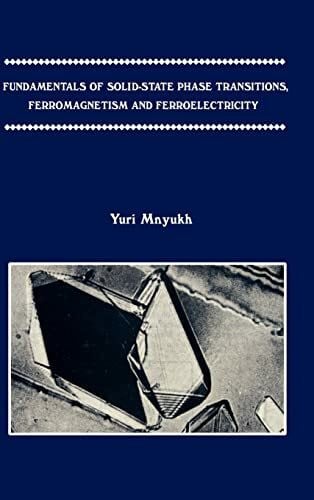 Mnyukh, Yuri Fundamentals of Solid-State Phase Transitions, Ferromagnetism and Ferroelectricity