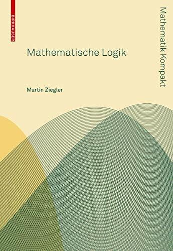 Ziegler, Martin Mathematische Logik (Mathematik Kompakt)