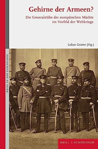 Grawe Gehirne der Armeen?: Die Generalstäbe der europäischen Mächte im Vorfeld der Weltkriege (Krieg in der Geschichte)