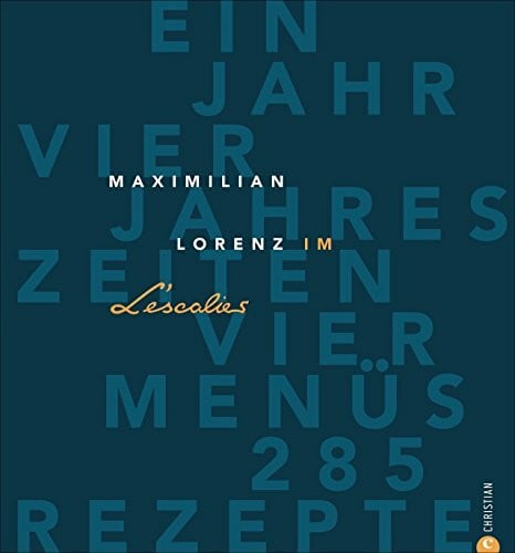 Kirchherr, Jo Gault&Millau: Maximilian Lorenz im L’Escalier; deutsch-französische Spitzenküche vom Aufsteiger aus Köln in die Sterneküche, Gourmetkochbuch vom ... vier Jahreszeiten – vier Menüs – 285 Rezepte