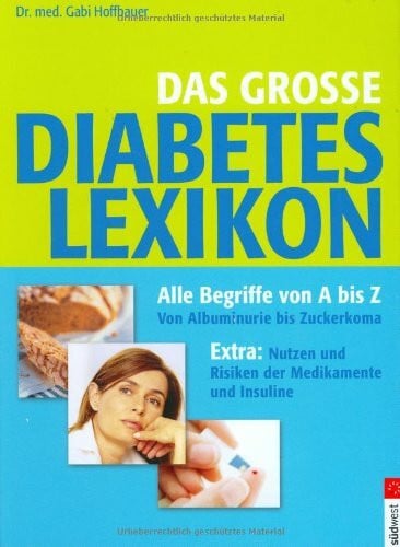 Das Grosse Diabetes Lexikon Alle Begriffe von A bis Z von Albuminurie bis Zuckerkoma Extra: Nutzen und Risiken der Medikamente und Insuline Das große Diabetes Lexikon: Alle Begriffe vom A bis Z: Von Albuminurie bis Zuckerkoma. Extra: Nutzen und Risiken de