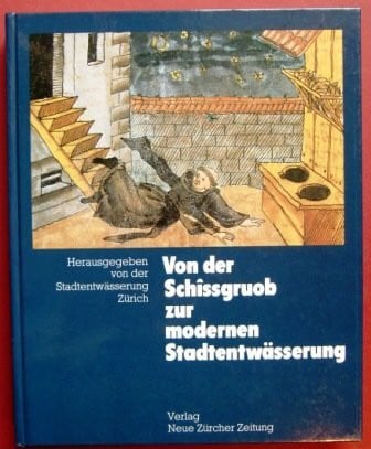 Stadtentwässerung d. Stadt Zürich Von der Schissgruob zur modernen Stadtentwässerung