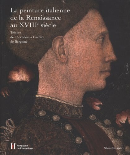 Collectif La peinture italienne de la Renaissance au XVIII° siècle. Trésors de l'Accademia de Carrara de Bergamo. Ediz. illustrata: Trésors de l'Accademia Carrara de Bergame