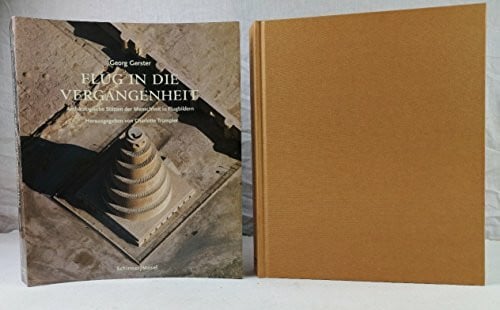 Georg, Trümpler, Charlotte Gerster Flug in die Vergangenheit: Zu den archäologischen Stätten der Menschheit: Archäologische Stätten der Menschheit in 256 Flugbildern +special price+