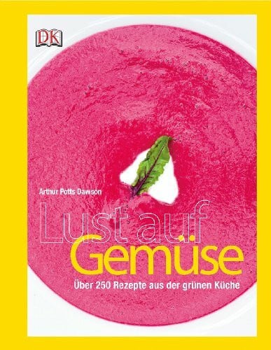 Potts Dawson, Arthur Lust auf Gemüse: Über 250 Rezepte aus der grünen Küche