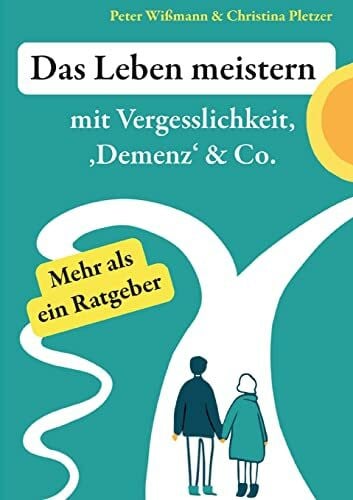 Pletzer, Christina Das Leben meistern: mit Vergesslichkeit, 'Demenz' & Co.