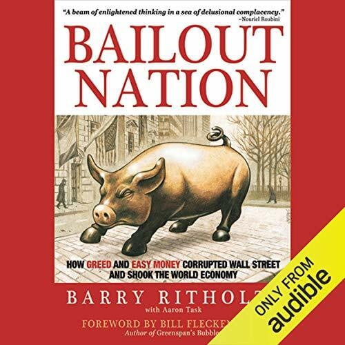 Task, Aaron Bailout Nation: How Greed and Easy Money Corrupted Wall Street and Shook the World Economy. Forew. by Bill Fleckenstein