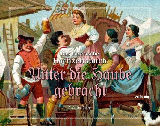 Sepp, Martina Unter die Haube gebracht: Das bayerische Hochzeitsbuch