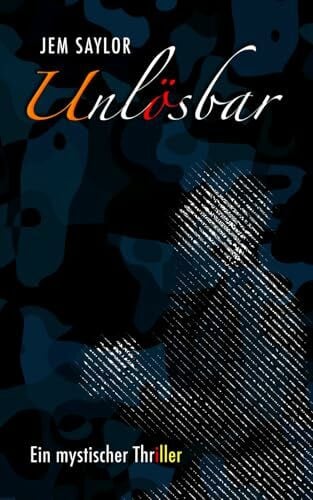 Saylor, Jem Unlösbar: Ein Thriller von Jem Saylor