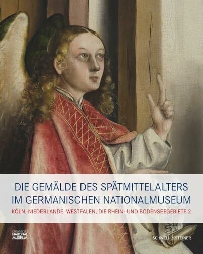 Daniel Hess (Hg.) Die Gemälde des Spätmittelalters im Germanischen Nationalmuseum: Band II: Köln, Niederlande, Westfalen, die Rhein- und Bodenseegebiete