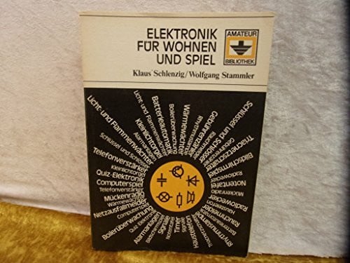 Schlenzig, Klaus / Stammler, Wolfgang Elektronik für Wohnen und Spiel. (Reihe: Amateur-Bibliothek)