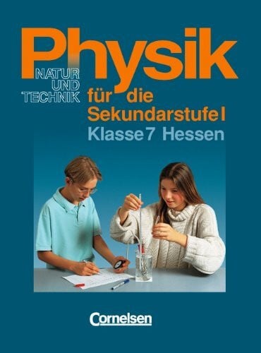 Stiegler, Dr. Leonhard Physik für die Sekundarstufe I - Natur und Technik - Hessen: Physik für die Sekundarstufe I, Ausgabe Hessen, Klasse 7