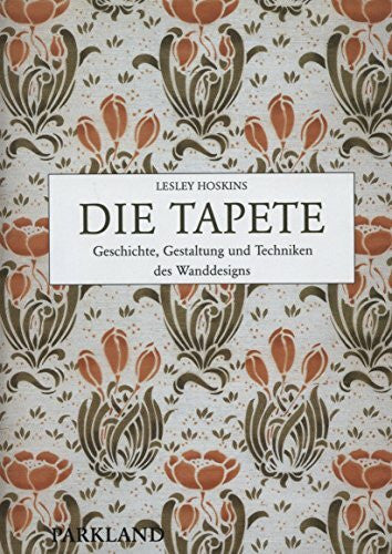 Hoskins, Lesley Die Tapete: Geschichte, Gestaltung und Techniken des Wanddesigns