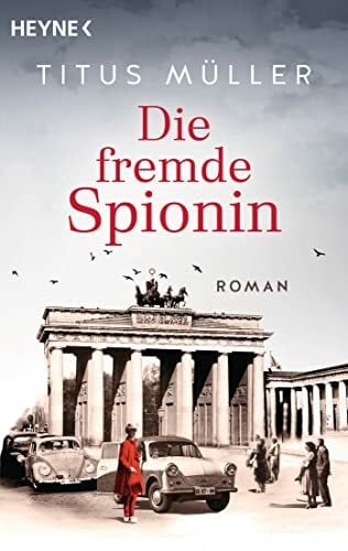 Müller, Titus Die fremde Spionin: Roman (Die Spionin-Reihe, Band 1)