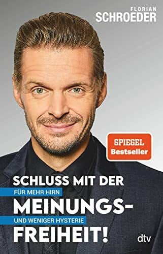 Schroeder, Florian Schluss mit der Meinungsfreiheit!: Für mehr Hirn und weniger Hysterie
