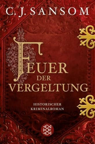 Sansom, C.J. Feuer der Vergeltung: Historischer Kriminalroman (Matthew Shardlake, Band 2)