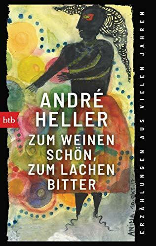Schuh, Franz Zum Weinen schön, zum Lachen bitter: Erzählungen aus vielen Jahren