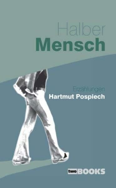 Pospiech, Hartmut Halber Mensch: Erzählungen