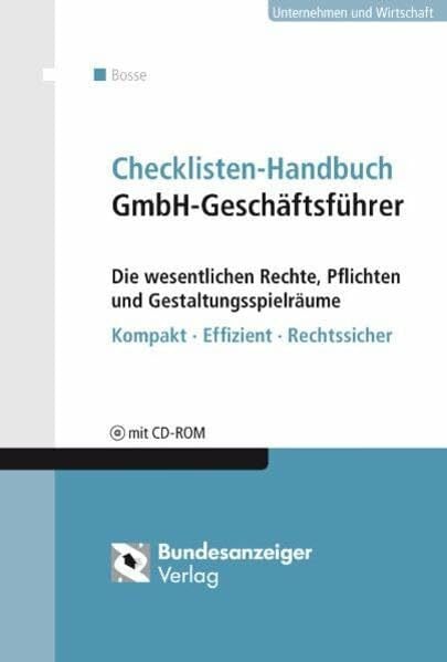 Checklisten Handbuch GmbH-Geschäftsführer: Die wesentlichen Rechte, Pflichten und Gestaltungsspielräume Kompakt - Effizient - Rechtssicher