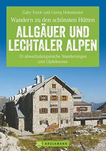 Hohenester, Georg Hüttenwandern Allgäuer und Lechtaler Alpen: Die 35 schönsten Wanderungen und Gipfeltouren, mit Tourentipps zum Hüttenwandern mit Kindern und Trekking ... und Gipfeltouren (Erlebnis Wandern)