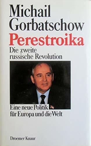 Michail Gorbatschow Perestroika: Die zweite russische Revolution - Eine neue Politik für Europa und die Welt