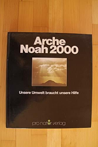 Arche Noah 2000. Unsere Umwelt braucht unsere Hilfe