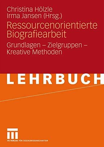 Jansen, Irma Ressourcenorientierte Biografiearbeit: Grundlagen - Zielgruppen - Kreative Methoden