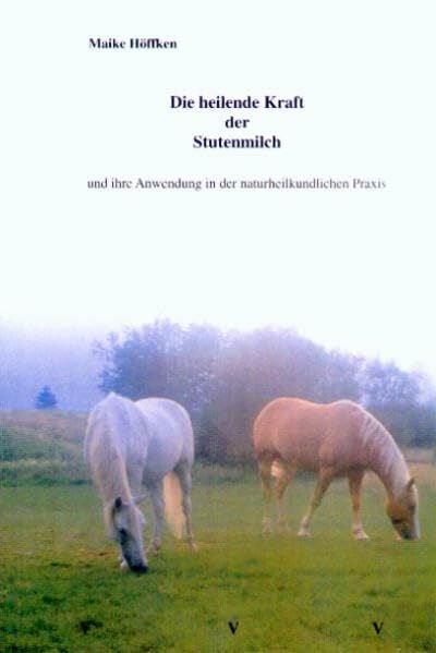 Höffken, Maike Die heilende Kraft der Stutenmilch und ihre Anwendung in der naturheilkundlichen Praxis