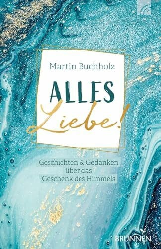 Buchholz, Martin Alles Liebe!: Geschichten & Gedanken über das Geschenk des Himmels (Raleigh-Serie)