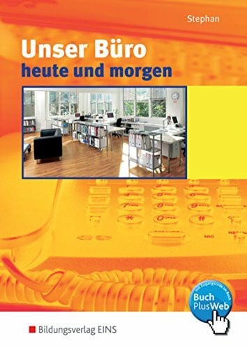 Stephan, Ingrid Unser Büro heute und morgen, Lehrbuch: Modernes Büromanagement