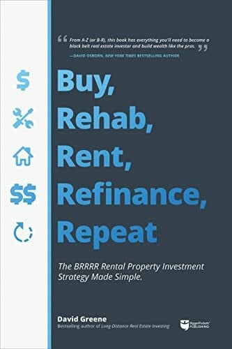 Greene, David Buy, Rehab, Rent, Refinance, Repeat: The Brrrr Rental Property Investment Strategy Made Simple
