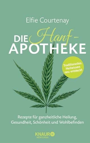 Courtenay, Elfie Die Hanf-Apotheke: Rezepte für ganzheitliche Heilung, Gesundheit, Schönheit und Wohlbefinden
