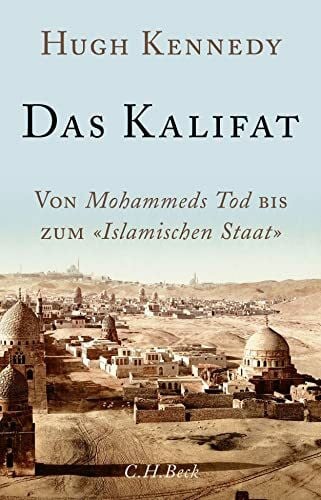 Bischoff, Ulrike Das Kalifat: Von Mohammeds Tod bis zum 'Islamischen Staat'