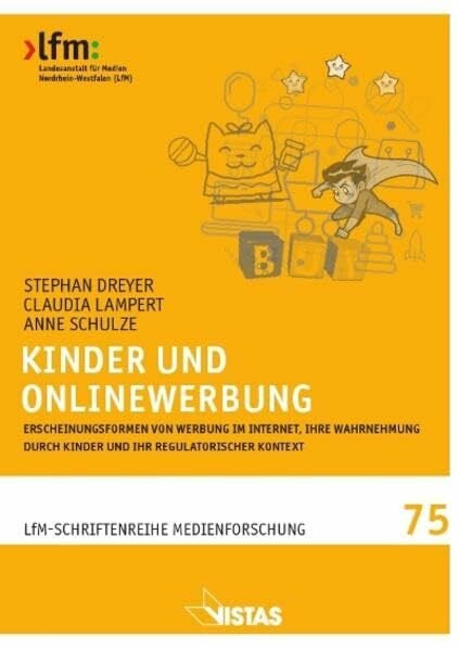 Landesanstalt für Medien Nordrhein-Westfalen (LfM) Kinder und Onlinewerbung: Erscheinungsformen von Werbung im Internet, ihre Wahrnehmung durch Kinder und ihr regulatorischer Kontext (Schriftenreihe Medienforschung der LfM)