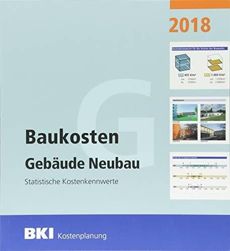 BKI Baukosteninformationszentrum BKI Baukosten Gebäude Neubau 2018: Statistische Kostenkennwerte Gebäude (Teil 1)