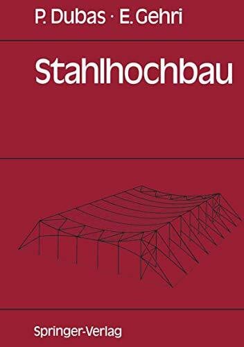 Gehri, Ernst Stahlhochbau: Grundlagen, Konstruktionsarten und Konstruktionselemente von Hallen- und Skelettbauten