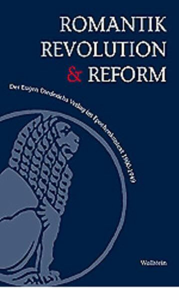 Breuer, Stefan Romantik, Revolution und Reform: Der Eugen Diederichs Verlag im Epochenkontext 1900-1949