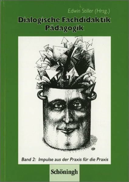 Dialogische Fachdidaktik Pädagogik. Neue didaktische und methodische... / Dialogische Fachdidaktik Pädagogik: Band 2: Impulse aus der Praxis für die ... Impulse für den Pädagogikunterricht)