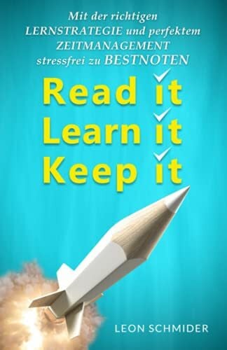 Schmider, Leon Read it, Learn it, Keep it - Mit der richtigen Lernstrategie und perfektem Zeitmanagement stressfrei zu Bestnoten