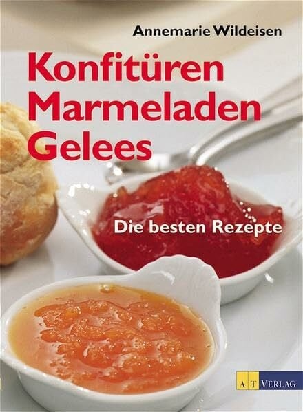 Wildeisen, Annemarie Konfitüren, Marmeladen, Gelees: Die besten Rezepte