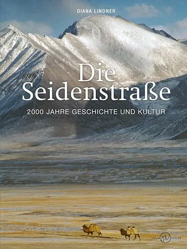 Lindner, Diana Die Seidenstraße: 2000 Jahre Geschichte und Kultur