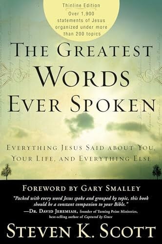 Scott, Steven K. The Greatest Words Ever Spoken: Everything Jesus Said About You, Your Life, and Everything Else (Thinline Ed.)